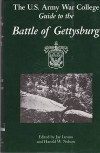 The US. Army War College Guide to the Battle of Gettysburg U. S.