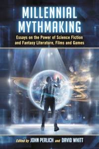 Millennial Mythmaking : Essays on the Power of Science Fiction and Fantasy Literature, Films and...