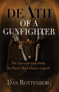 Death of a Gunfighter : The Quest for Jack Slade the West's Most Elusive Legend