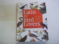 cover of Latin for Bird Lovers: Over 3,000 Bird Names Explored and Explained