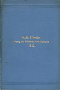 Report Upon Public Libraries, Literary and Scientific Institutions, etc. of the Province of Ontario for the Year 1912