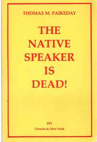 THE NATIVE SPEAKER IS DEAD An Informal Discussion of a Linguistic Myth  with Noam Chomsky and Other Linguists, Philosophers, Psychologists, and  Lexic by Paikeday, Thomas M - 1985