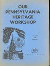 Our Pennsylvania Heritage Workshop: A Workshop and Unit Guide in Pennsylvania History, Geography, and Government- National, State, and Local