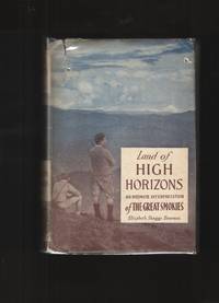 Land of High Horizons An Intimate Interpretation of the Great Smokies by Bowman, Elizabeth Skaggs - 1948