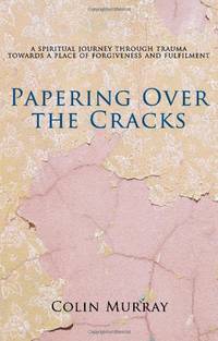 Papering Over The Cracks: My Spiritual Journey Through Trauma Towards a Place of Forgiveness and...