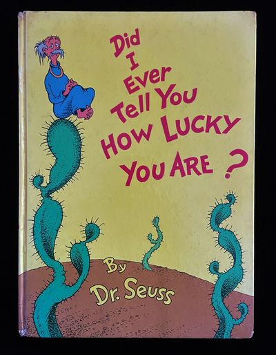DID I EVER TELL YOU HOW LUCKY YOU ARE