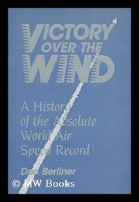 image of Victory over the Wind : a History of the Absolute World Air Speed Record / Don Berliner