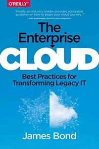 The Enterprise Cloud: Best Practices for Transforming Legacy It