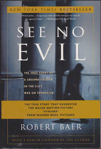 See No Evil: The True Story of a Ground Soldier in the CIA&#039;s War on Terrorism by Robert Baer - 2002