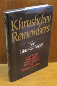 Khrushchev Remembers. The Glasnost Tapes.