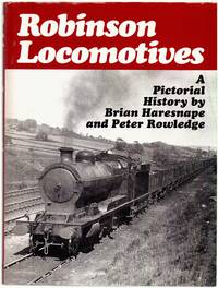 Robinson Locomotives: a Pictorial History by Haresnape, Brian & Rowledge, Peter - 1982