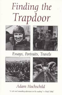 Finding the Trap Door: Essays, Portraits, Travels by Adam Hochschild