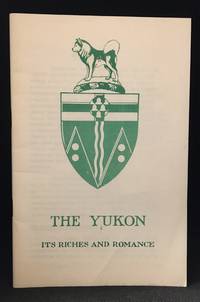 The Yukon; Its Riches and Romance by Canada. Department of Northern Affairs and National Resources - Paperback - from Burton Lysecki Books, ABAC/ILAB (SKU: 137811)