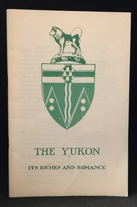 The Yukon; Its Riches and Romance