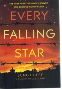cover of Every Falling Star The True Story of How I Survived and Escaped North Korea