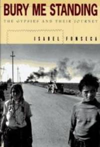 Bury Me Standing: The Gypsies and Their Journey by Isabel Fonseca - 1995-07-09