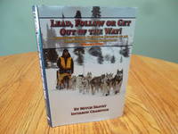 image of Lead, Follow or Get Out of the Way! Unconventional Sled Dog Secrets of an Alaskan Iditarod Champion, Volume One