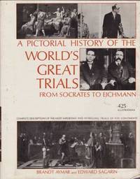 A PICTORIAL HISTORY OF THE WORLD'S GREAT TRIALS From Socrates to Eichman by Edward Brandt; Sagarin - Hardcover - 1967 - from Complete Traveller Antiquarian Bookstore (SKU: 17779)