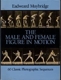 THE MALE AND FEMALE FIGURE IN MOTION: 60 classic photographic sequences