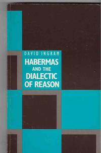 HABERMAS and the DIALECTIC of REASON