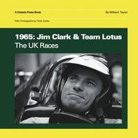 1965: Jim Clark &amp; Team Lotus: The UK Races by Taylor, William