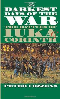 The Darkest Days of the War: The Battles of Iuka and Corinth Civil War America