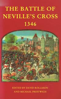 The Battle of Neville&#039;s Cross 1346 by David Rollason & Michael Prestwich (editors) - 1998