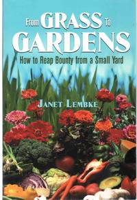 FROM GRASS TO GARDENS How to Reap Bounty from a Small Yard