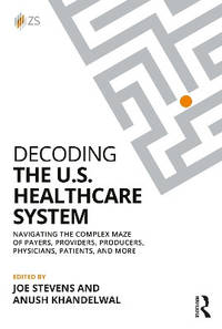 Decoding the U.S. Healthcare System: Navigating the Complex Maze of Payers, Providers, Producers,...