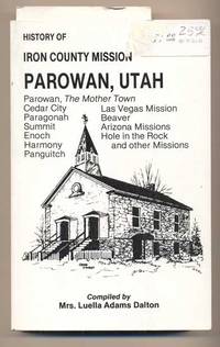 History of Iron County Mission and Parowan, the Mother Town by Dalton, Mrs. Luella Adams