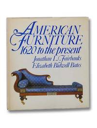 American Furniture: 1620 to the Present by Fairbanks, Jonathan L.; Bates, Elizabeth Bidwell - 1987