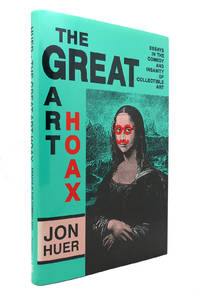THE GREAT ART HOAX Essays in the Comedy and Insanity of Collectible Art