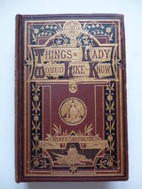 image of Things a Lady Would Like to Know Concerning Domestic Management and Expenditure Arranged for Daily Reference with Hints Regarding the Intellectual as Well as the Physical Life