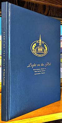 Light on the Hill. Bicentennial History of First Baptist Church Alexandria, Virginia -- 200th Anniversary by Fletcher, W. Fred - 2003