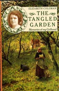 The Tangled Garden: Memories of my Girlhood by Elizabeth Coleman - 1st Edition - 1988 - from Adelaide Booksellers (SKU: BIB244881)