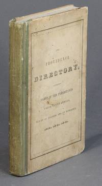 The Providence directory, containing names of the inhabitants, their occupations, places of business and of residence; with lists of the streets, lanes, wharves, &c. Also, banks, insurance offices and other public institutions, municipal officers of the city, &c., &c. The whole carefully collected and arranged