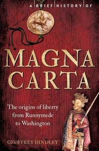A Brief History of Magna Carta: The Origins of Liberty from Runnymede to Washington Brief Histories