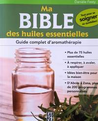 image of Ma bible des huiles essentielles. Guide complet d'aromathérapie. Tout pour se soigner au quotidien