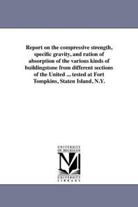 Report on the compressive strength, specific gravity, and ration of absorption of the various...