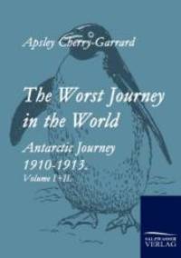 image of The Worst Journey in the World: Antartic Journey 1910-1913. Volume I+II.