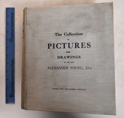 Catalogue of the Very Important Collection of Modern Pictures and Water-Colour Drawings, Chiefly of the Barbizon & Dutch Schools, Being the Third and Remaining Portion of the Celebrated Collection of Alexander Young, Esq. (Deceased)