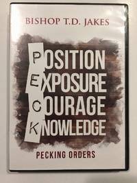 PECK - Position, Exposure, Courage, Knowledge- Pecking Orders By T.D. Jakes