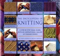 Encyclopedia of Knitting Techniques: A Step-by-step Visual Guide, With an Inspirational Gallery...
