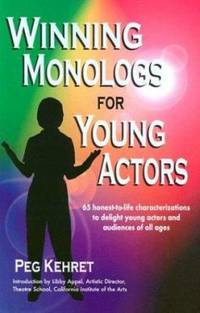 Winning Monologs for Young Actors : 65 Honest-to-Life Characterizations to Delight Young Actors...