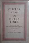 Clipper Ship to Motor Liner: The story of the New Zealand Shipping Compnay 1873-1939.