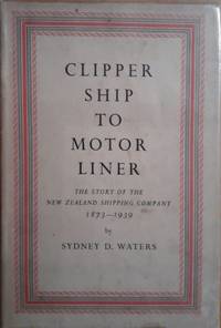 Clipper Ship to Motor Liner: The story of the New Zealand Shipping Compnay 1873-1939.