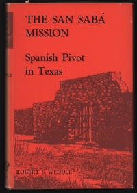 The San Saba Mission: Spanish Pivot in Texas by Robert S. Weddle - 1964