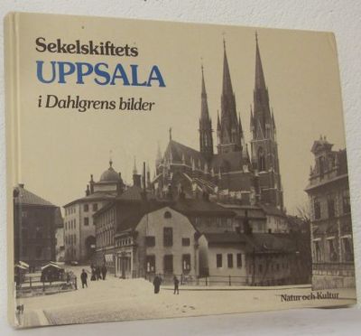 Sekelskiftets Uppsala i Dahlgrens bilder.