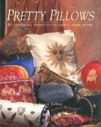 Pretty Pillows : 40 Inspiring Projects to Grace Your Home