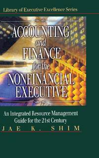 Accounting and Finance for the NonFinancial Executive: An Integrated Resource Management Guide...